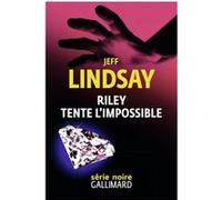 Jeff Lindsay – Riley tente l'impossible – Roman – Trad. Julie Sibony – Broché