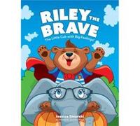 Riley the Brave The Little Cub with Big Feelings by Jessica Sinarski Jessica Sinarski (Auteur)