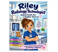 Riley the Radiology Technologist: Helping People See a Healthier Tomorrow!