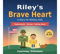 Riley's Brave Heart: A Story for Military Kids: Deployments, Moving, Coming Home
