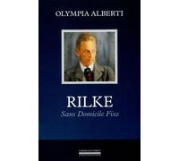 Rilke-Sans Domicile Fixe - Olympia Alberti - La Simarre - broché - Biographie