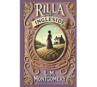 Rilla of Ingleside: A Poignant Tale of Love, War, and Coming of Age
