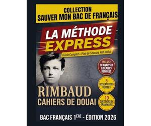 Rimbaud - Cahiers de Douai : La Méthode Express pour Sauver son Bac de Francais: Tout le programme essentiel - 20 Analyses Rédigées prêtes pour l'Oral et Plans de Dissertation types.