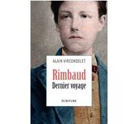 Rimbaud. Dernier voyage Alain Vircondelet (Auteur)