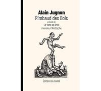 Rimbaud des Bois: Le poème contre le spectacle précédé de Le vent se lève, monsieur Nietzsche : le rêve de Bernard Stiegler