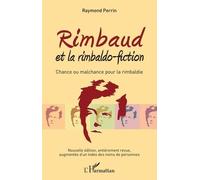 Rimbaud Et La Rimbaldo-Fiction - Chance Ou Malchance Pour La Rimbaldie