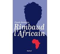 Rimbaud, l'Africain Claude Jeancolas (Auteur)