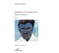 Rimbaud L'africain, Diseur De Silence