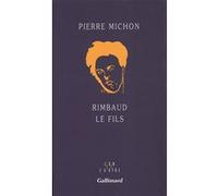 Pierre Michon – Rimbaud le fils – Gallimard