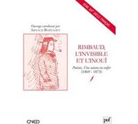 Rimbaud, l'invisible et l'inouï Arnaud Bernadet (Collection dirigée par)