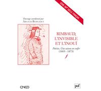 Rimbaud, l'invisible et l'inouï: Poésies, Une saison en enfer (1869-1873)