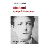 Rimbaud, mystique à l'état sauvage - Philippe Le Guillou - Desclée De Brouwer - broché - Essai