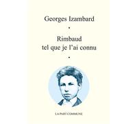 Rimbaud tel que je l'ai connu - Georges Izambard - La Part Commune - broché - Essai