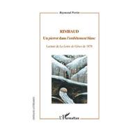 Rimbaud Un "pierrot" dans "l'embêtement blanc" - Lecture de La Lettre de Gênes de 1878 - Raymond Perrin - L'harmattan - broché - Essai