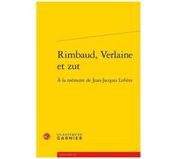 Rimbaud, Verlaine Et Zut - A La Mémoire De Jean-Jacques Lefrère