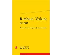Rimbaud, Verlaine et zut À la mémoire de Jean-Jacques Lefrère - Steve Murphy - Classiques Garnier - broché - Essai