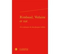Rimbaud, Verlaine et zut À la mémoire de Jean-Jacques Lefrère - Steve Murphy - Classiques Garnier - relié - Essai