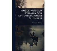 Rime Di Francesco Petrarca, Con L'interpretazione Di G. Leopardi