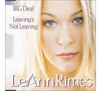 Rimes, Leann - Big Deal/Leaving's Not Leaving