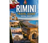 Rimini Travel Guide 2026-2027: Explore Rimini Old Town, Marina Centro, the Adriatic coast, top beaches, Roman landmarks, day trips, and unforgettable ... couples, families, and solo travelers
