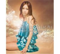 Rina Aiuchi - I Believe You-AI No Hana [Import]