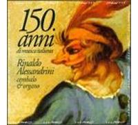 Rinaldo Alessandrini - 150 ans de musique italienne