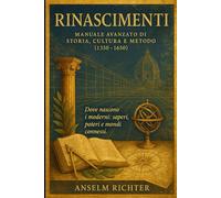 Rinascimenti: Manuale avanzato di storia, cultura e metodo (1350-1650)