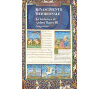 Rinascimento meridionale. La biblioteca di Andrea Matteo III Acquaviva