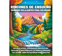 Rincones de ensueño - Paisajes relajantes para colorear: Un viaje visual por paisajes únicos para relajarte, desconectar y aliviar la ansiedad y el estrés. Libro de colorear para adultos.