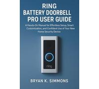 Ring Battery Doorbell Pro User Guide: A Hands-On Manual for Effortless Setup, Smart Customization, and Confident Use of Your New Home Security Device