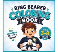 Ring Bearer Coloring Book for Kids: Fun Wedding Activities: Fun Coloring Pages, Simple Activities and Story Scenes to Help Your Little Ring Bearer Feel Ready and Confident