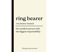 Ring Bearer Notebook: The Smallest Person with the Biggest Responsibility: Cute 120-Page Lined Dictionary Definition Journal Gift for Ring Bearers, ... Thank You Gifts & Special Little Boys