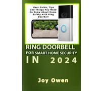Ring Doorbell For Smart Home Security In 2024: User Guide, Tips And Things You Need To Know About Home Safety With Ring Doorbell