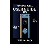Ring Doorbell User Guide 2025: The Complete Step-by-Step Manual for Beginners and Seniors to Master Your Smart Home Security