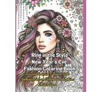 Ring In The Style New Year's Eve Fashion: Unwind And Get Creative With Sophisticated And Glamorous Fashion Illustrations