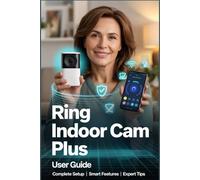 RING INDOOR CAM PLUS USER GUIDE: Professional Home Monitoring System - Installation, Features, and Optimization Strategies