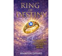 Ring Of Destiny: A Young Hero Who Faces His Past and Steps More Fully into His Destiny
