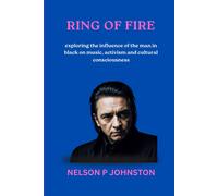 Ring Of Fire: Exploring The Influence Of The Man In Black On Music, Activism, And Cultural Consciousness