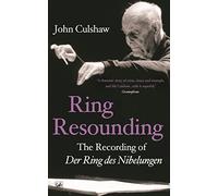 Ring Resounding: The Recording of Der Ring Des Nibelungen.