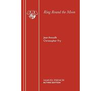 Ring Round the Moon (Acting Edition) by Jean Anouilh(2015-02-06)