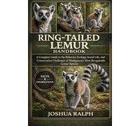 RING-TAILED LEMUR HANDBOOK: A Complete Guide to the Behavior, Ecology, Social Life, and Conservation Challenges of Madagascar’s Most Recognizable Lemur Species