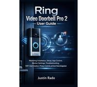 Ring Video Doorbell Pro 2 User Guide: Mastering Installation, Setup, App Control, Motion Settings, Troubleshooting, WiFi Optimization, Privacy Controls, and Smart Home Integration