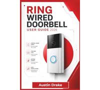 Ring Wired Doorbell USER GUIDE 2026: Setup, App Navigation, Motion Settings, Video Controls, Troubleshooting, Privacy Options, and Everyday Smart Home Use