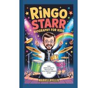 RINGO STARR BIOGRAPHY FOR KIDS: From Hospital Beds to Beatles Fame - The Ultimate Comeback Story