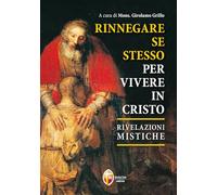 Rinnegare se stesso per vivere in Cristo. Rivelazioni mistiche