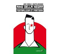 Rino Della Negra, footballeur et partisan: Vie, mort et mémoire d'un jeune footballeur du "groupe Manouchian"
