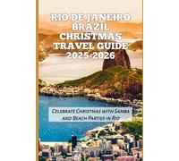 Rio de Janeiro Brazil Christmas Travel Guide 2025-2026: Celebrate Christmas with Samba and Beach Parties in Rio