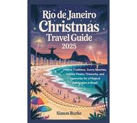 Rio de Janeiro Christmas Travel Guide 2025: Festive Traditions, Sunny Beaches, Holiday Feasts, Fireworks, and Itineraries for a Magical Celebration in Brazil