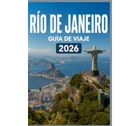 RÍO DE JANEIRO GUÍA DE VIAJE 2026: Explora de forma más inteligente, vive experiencias más profundas.