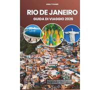 RIO DE JANEIRO GUIDA DI VIAGGIO 2026: Monumenti della capitale culturale del Brasile, quartieri nascosti, spiagge, montagne, cucina, festival e benessere in Sud America